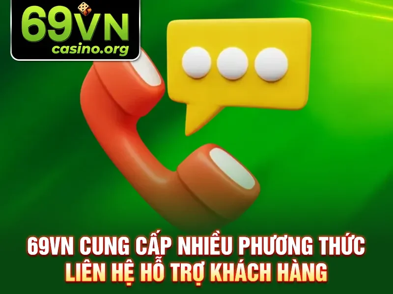 69VN cung cấp nhiều phương thức liên hệ hỗ trợ khách hàng