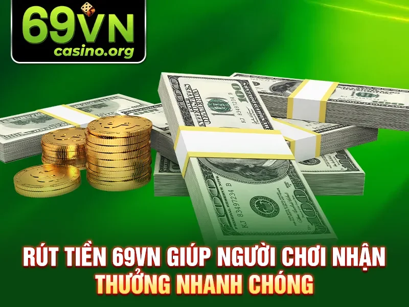 Rút tiền 69VN giúp người chơi nhận thưởng nhanh chóng