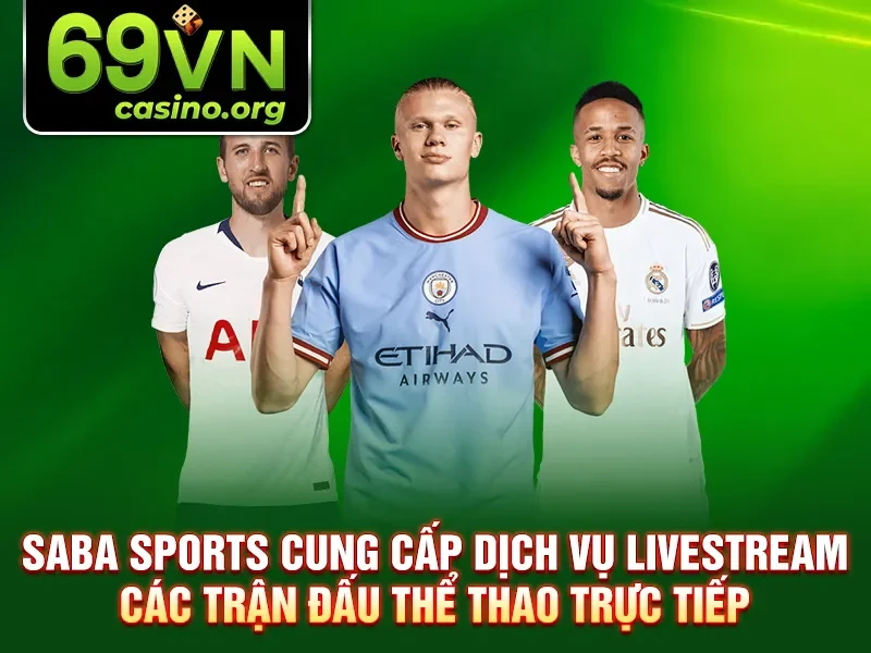 Saba Sports cung cấp dịch vụ livestream các trận đấu thể thao trực tiếp