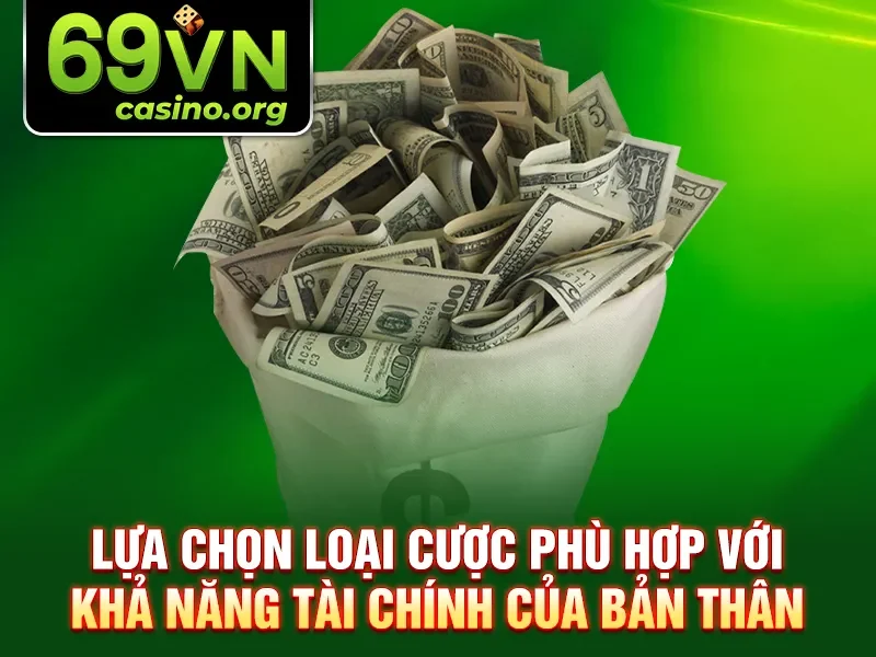 Lựa chọn loại cược phù hợp với khả năng tài chính của bản thân