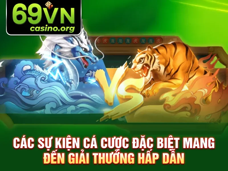 Các sự kiện cá cược đặc biệt mang đến giải thưởng hấp dẫn