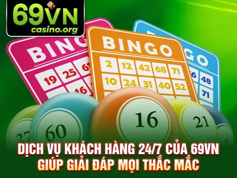Dịch vụ khách hàng 24/7 của 69VN giúp giải đáp mọi thắc mắc