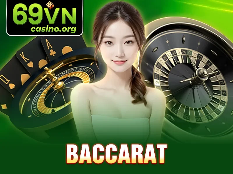 Baccarat – Trò Chơi Bài Được Yêu Thích Trong Cá Cược 69VN