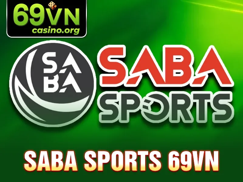 Saba Sports - Nền Tảng Cá Cược Thể Thao Nổi Bật 2025 69VN