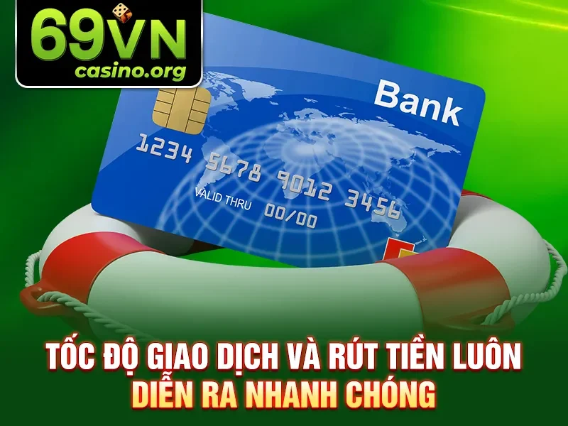 Tốc độ giao dịch và rút tiền luôn diễn ra nhanh chóng